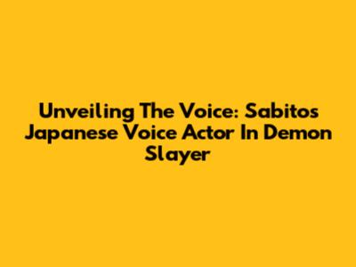 Unveiling The Voice: Sabito's Japanese Voice Actor In Demon Slayer
