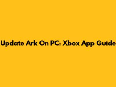 Update Ark On PC: Xbox App Guide