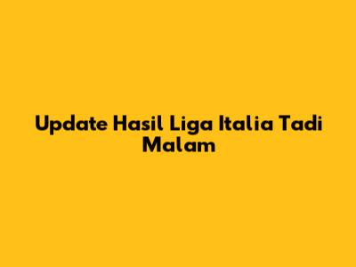 Update Hasil Liga Italia Tadi Malam