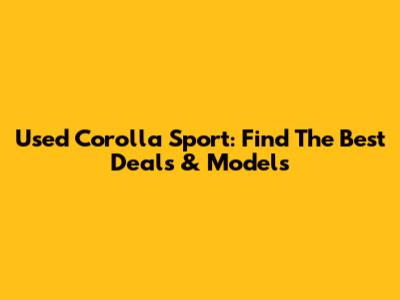 Used Corolla Sport: Find The Best Deals & Models