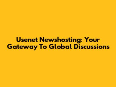 Usenet Newshosting: Your Gateway To Global Discussions