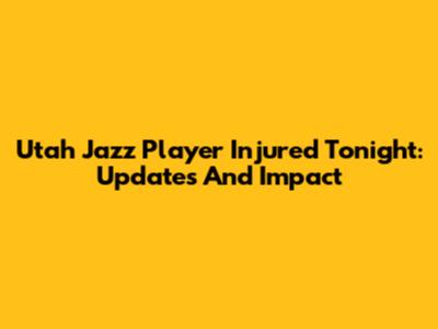 Utah Jazz Player Injured Tonight: Updates And Impact