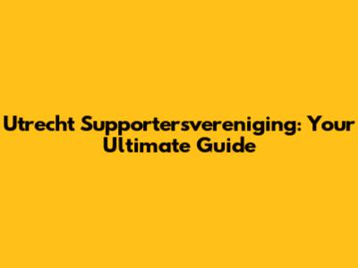 Utrecht Supportersvereniging: Your Ultimate Guide