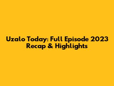 Uzalo Today: Full Episode 2023 Recap & Highlights
