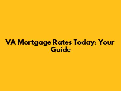 VA Mortgage Rates Today: Your Guide