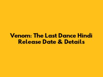 Venom: The Last Dance Hindi Release Date & Details