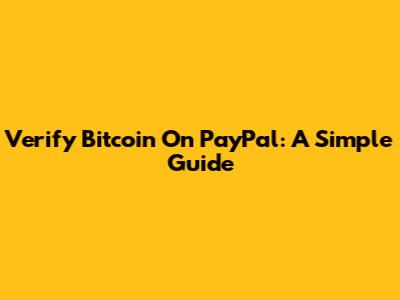 Verify Bitcoin On PayPal: A Simple Guide