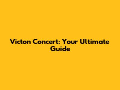 Victon Concert: Your Ultimate Guide