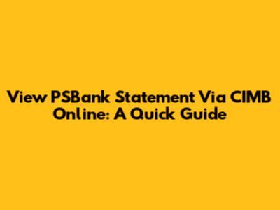 View PSBank Statement Via CIMB Online: A Quick Guide
