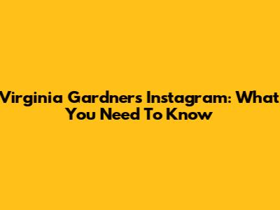 Virginia Gardner's Instagram: What You Need To Know