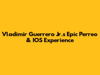 Vladimir Guerrero Jr.'s Epic Perreo & IOS Experience