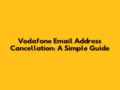 Vodafone Email Address Cancellation: A Simple Guide