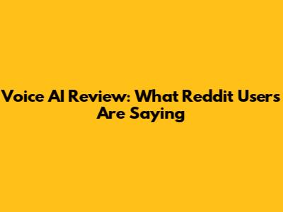 Voice AI Review: What Reddit Users Are Saying