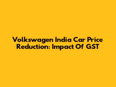 Volkswagen India Car Price Reduction: Impact Of GST