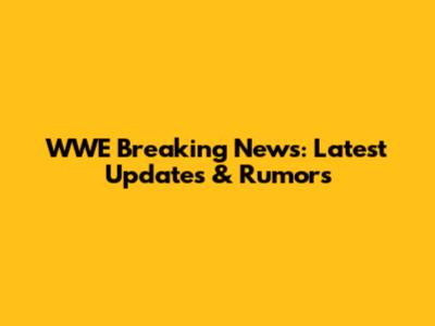 WWE Breaking News: Latest Updates & Rumors