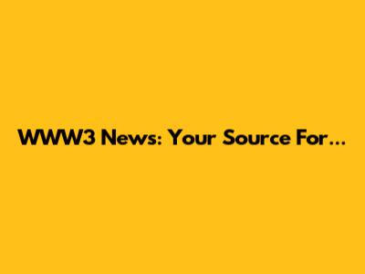 WWW3 News: Your Source For...