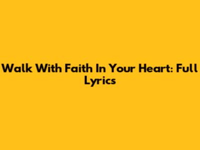 Walk With Faith In Your Heart: Full Lyrics