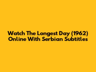 Watch 'The Longest Day' (1962) Online With Serbian Subtitles