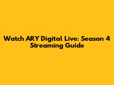 Watch ARY Digital Live: Season 4 Streaming Guide
