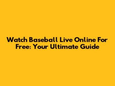 Watch Baseball Live Online For Free: Your Ultimate Guide