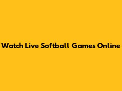 Watch Live Softball Games Online