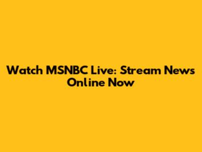 Watch MSNBC Live: Stream News Online Now