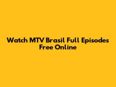 Watch MTV Brasil Full Episodes Free Online