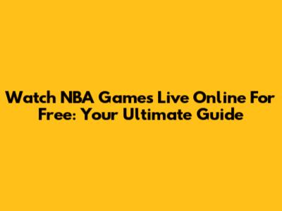 Watch NBA Games Live Online For Free: Your Ultimate Guide