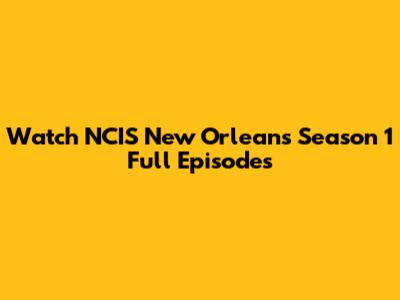 Watch NCIS New Orleans Season 1 Full Episodes