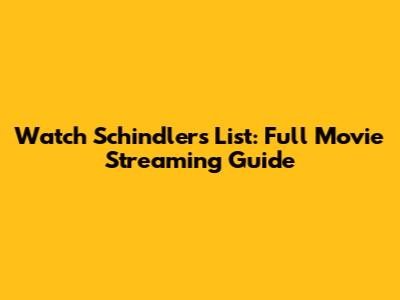 Watch Schindler's List: Full Movie Streaming Guide