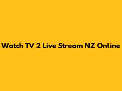 Watch TV 2 Live Stream NZ Online