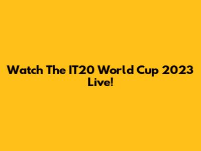 Watch The IT20 World Cup 2023 Live!