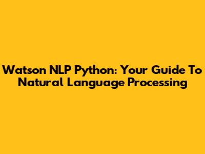 Watson NLP Python: Your Guide To Natural Language Processing