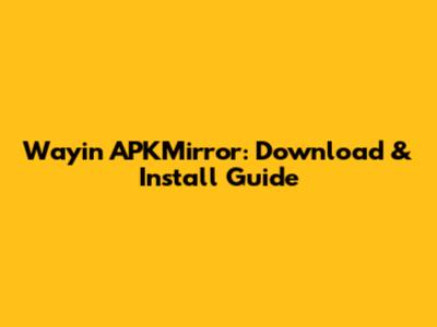 Wayin APKMirror: Download & Install Guide
