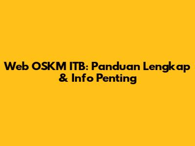 Web OSKM ITB: Panduan Lengkap & Info Penting