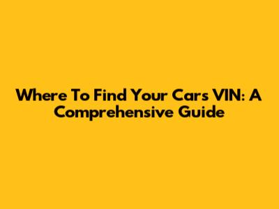 Where To Find Your Car's VIN: A Comprehensive Guide