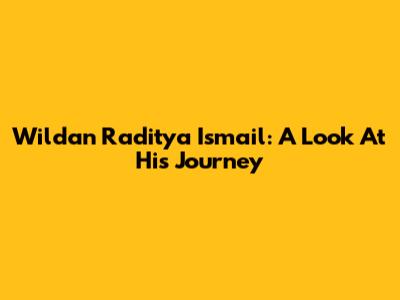 Wildan Raditya Ismail: A Look At His Journey