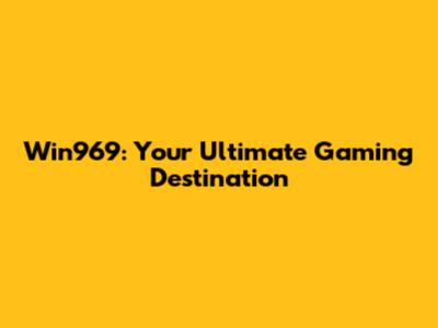 Win969: Your Ultimate Gaming Destination