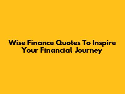 Wise Finance Quotes To Inspire Your Financial Journey
