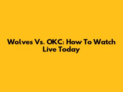 Wolves Vs. OKC: How To Watch Live Today