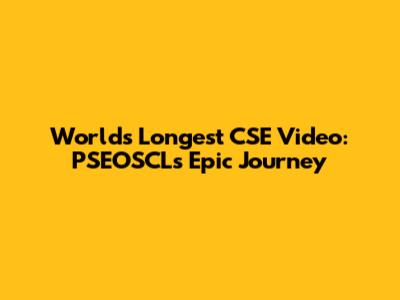 World's Longest CSE Video: PSEOSCL's Epic Journey
