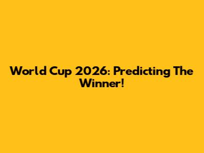 World Cup 2026: Predicting The Winner!