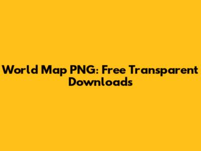 World Map PNG: Free Transparent Downloads
