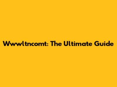 Wwwltncomt: The Ultimate Guide