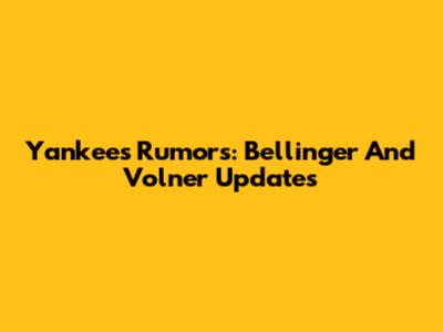 Yankees Rumors: Bellinger And Volner Updates