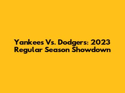 Yankees Vs. Dodgers: 2023 Regular Season Showdown