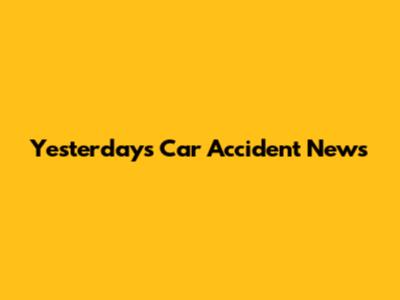 Yesterday's Car Accident News