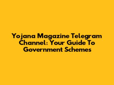 Yojana Magazine Telegram Channel: Your Guide To Government Schemes