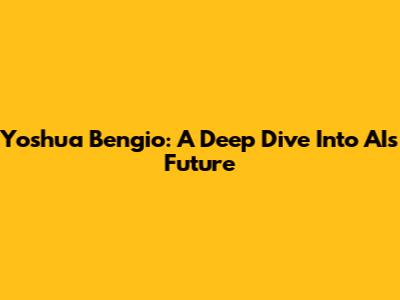 Yoshua Bengio: A Deep Dive Into AI's Future