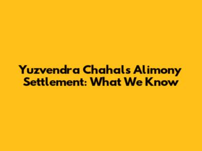 Yuzvendra Chahal's Alimony Settlement: What We Know